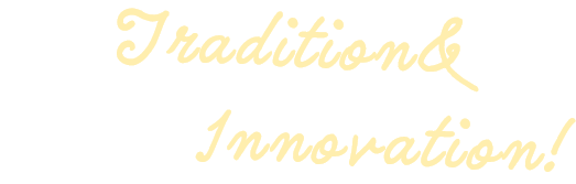 Tradition & Innovation!